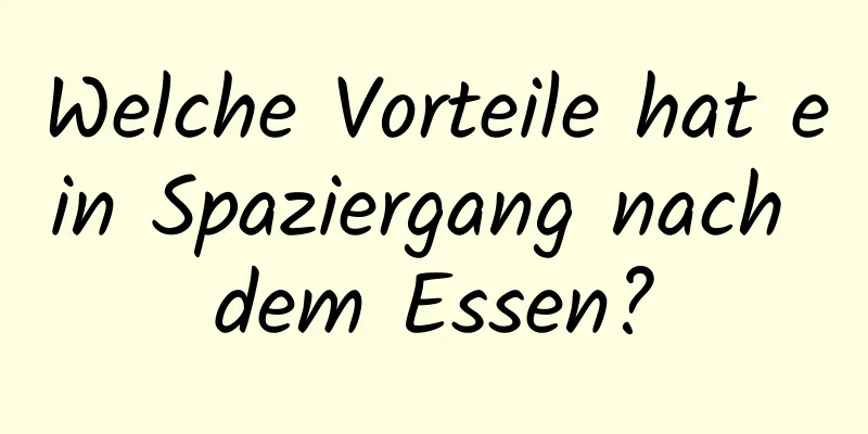 Welche Vorteile hat ein Spaziergang nach dem Essen?