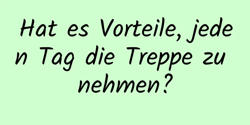 Hat es Vorteile, jeden Tag die Treppe zu nehmen?