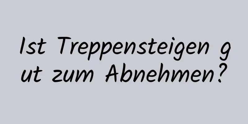 Ist Treppensteigen gut zum Abnehmen?