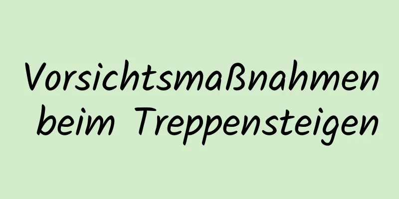 Vorsichtsmaßnahmen beim Treppensteigen