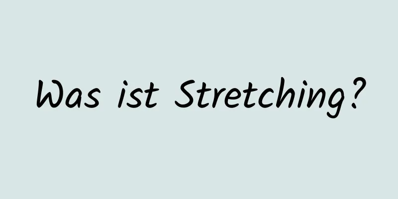 Was ist Stretching?