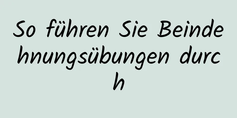 So führen Sie Beindehnungsübungen durch