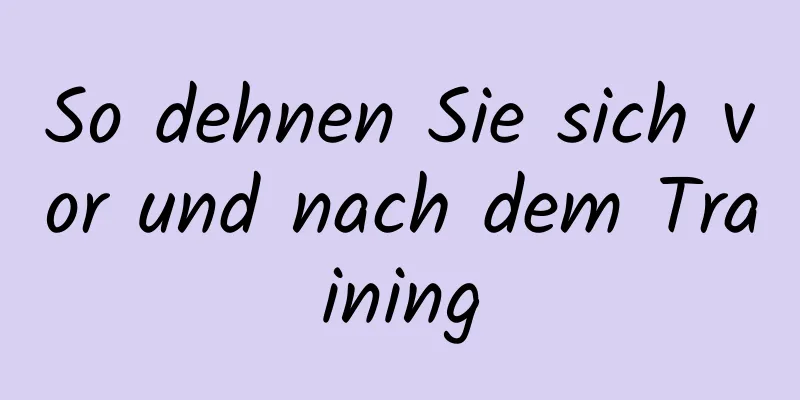 So dehnen Sie sich vor und nach dem Training