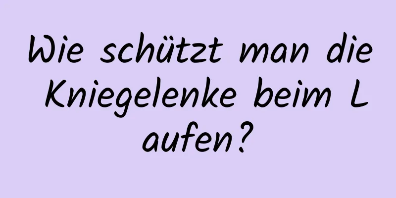 Wie schützt man die Kniegelenke beim Laufen?