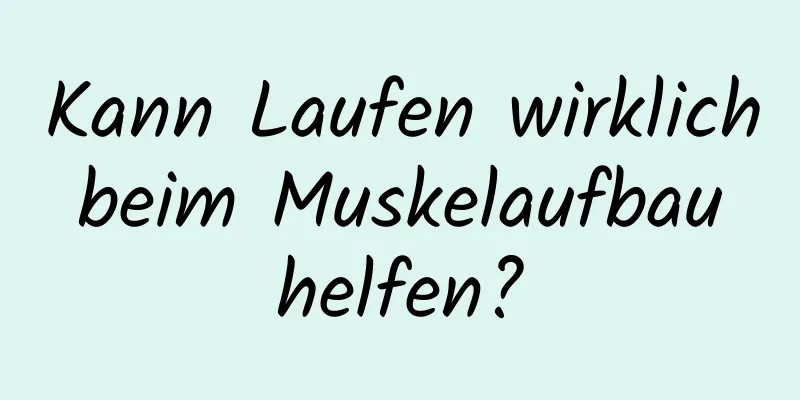 Kann Laufen wirklich beim Muskelaufbau helfen?