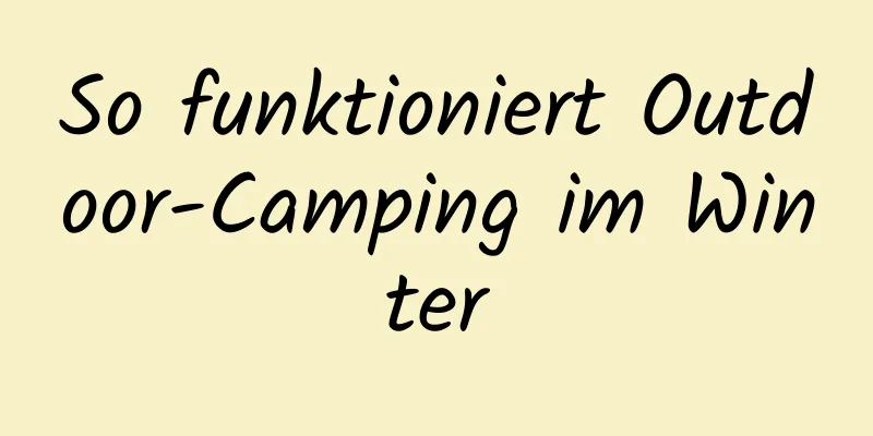 So funktioniert Outdoor-Camping im Winter