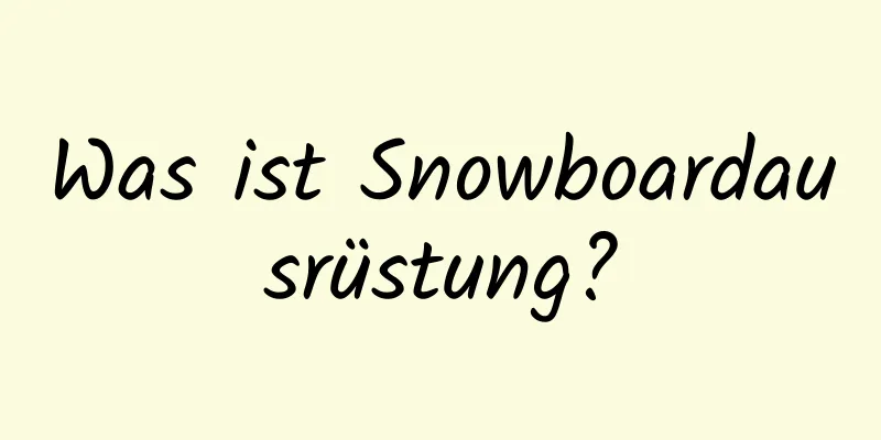 Was ist Snowboardausrüstung?