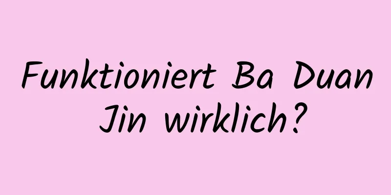 Funktioniert Ba Duan Jin wirklich?