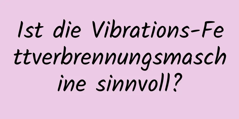 Ist die Vibrations-Fettverbrennungsmaschine sinnvoll?