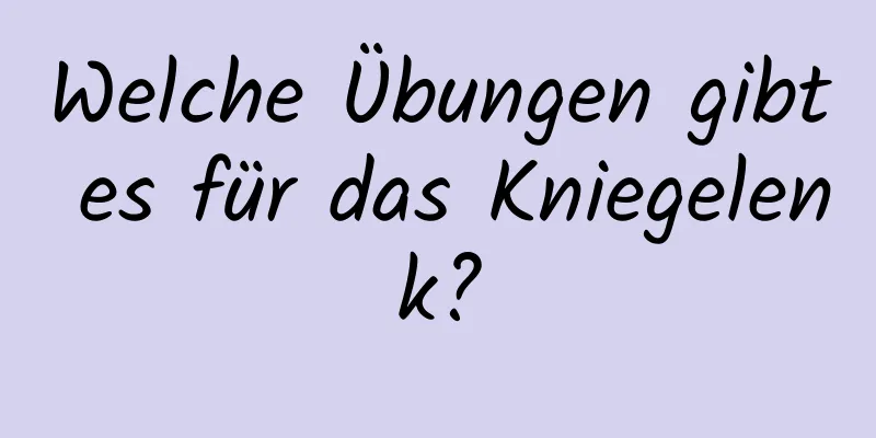 Welche Übungen gibt es für das Kniegelenk?