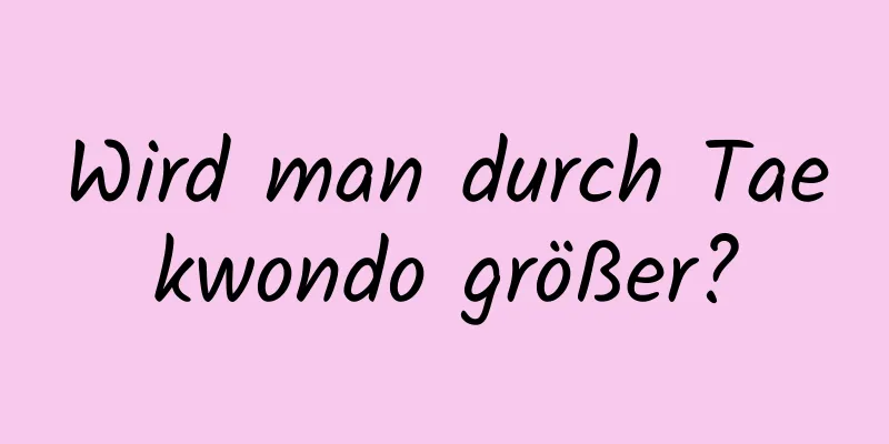 Wird man durch Taekwondo größer?