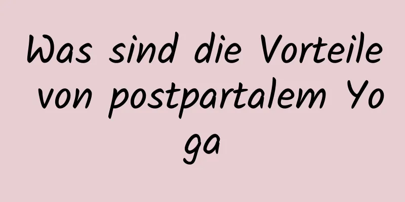 Was sind die Vorteile von postpartalem Yoga