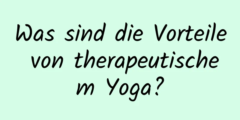 Was sind die Vorteile von therapeutischem Yoga?