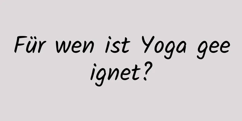 Für wen ist Yoga geeignet?