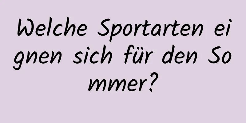 Welche Sportarten eignen sich für den Sommer?