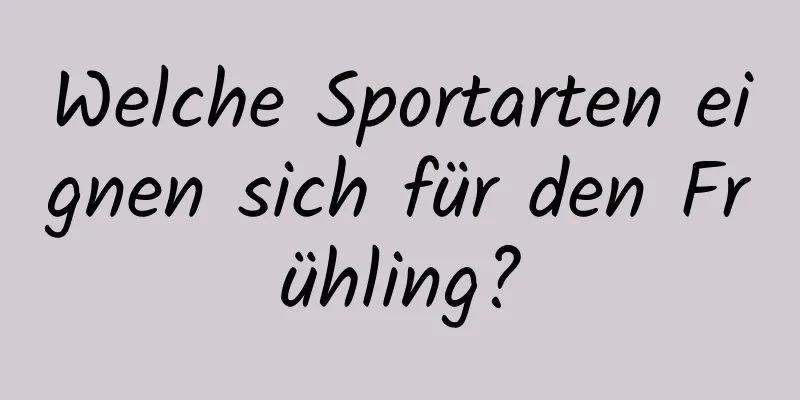 Welche Sportarten eignen sich für den Frühling?