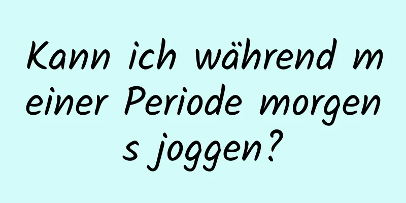 Kann ich während meiner Periode morgens joggen?