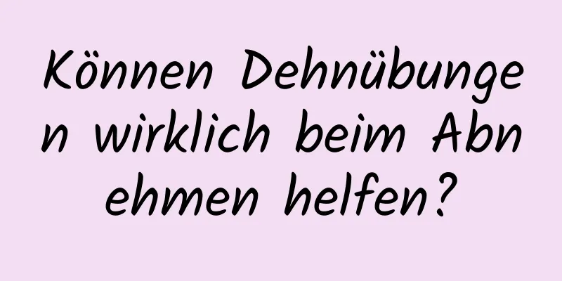 Können Dehnübungen wirklich beim Abnehmen helfen?