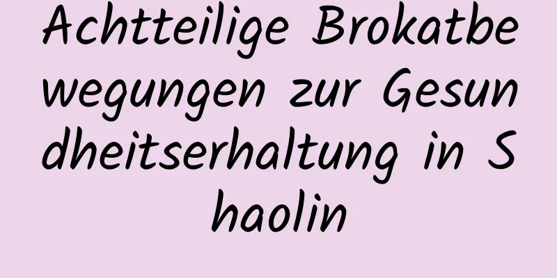 Achtteilige Brokatbewegungen zur Gesundheitserhaltung in Shaolin