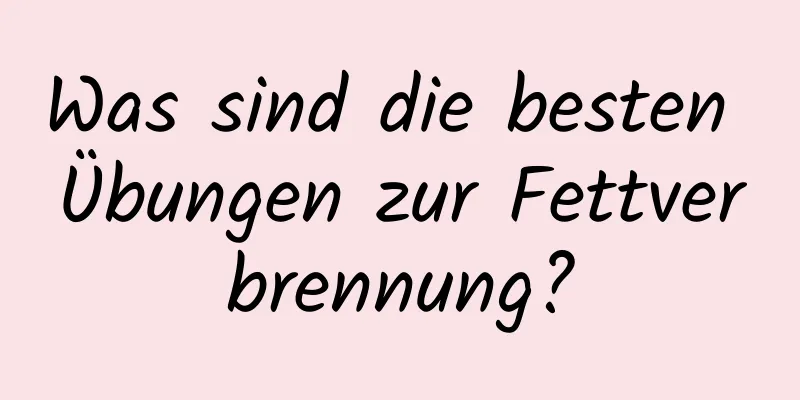 Was sind die besten Übungen zur Fettverbrennung?