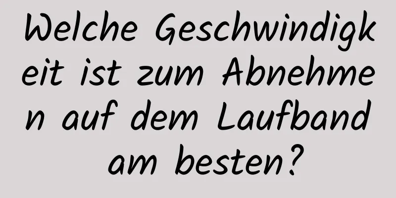 Welche Geschwindigkeit ist zum Abnehmen auf dem Laufband am besten?