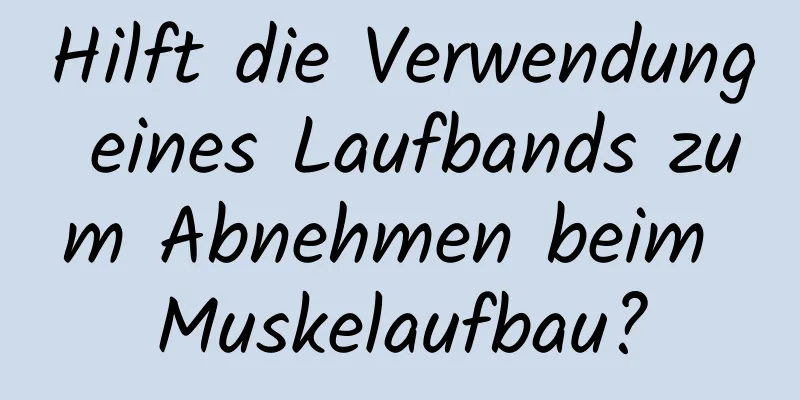 Hilft die Verwendung eines Laufbands zum Abnehmen beim Muskelaufbau?