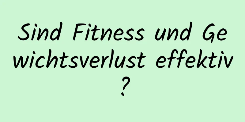 Sind Fitness und Gewichtsverlust effektiv?