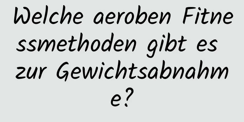 Welche aeroben Fitnessmethoden gibt es zur Gewichtsabnahme?