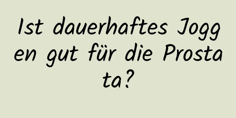 Ist dauerhaftes Joggen gut für die Prostata?