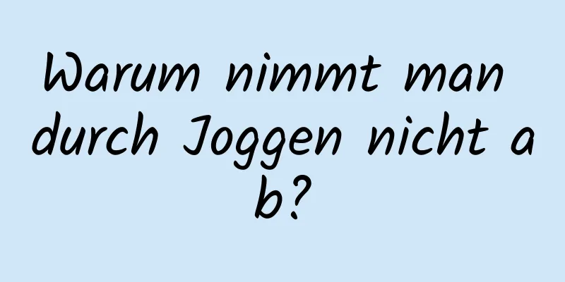 Warum nimmt man durch Joggen nicht ab?