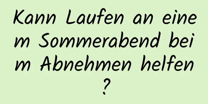 Kann Laufen an einem Sommerabend beim Abnehmen helfen?