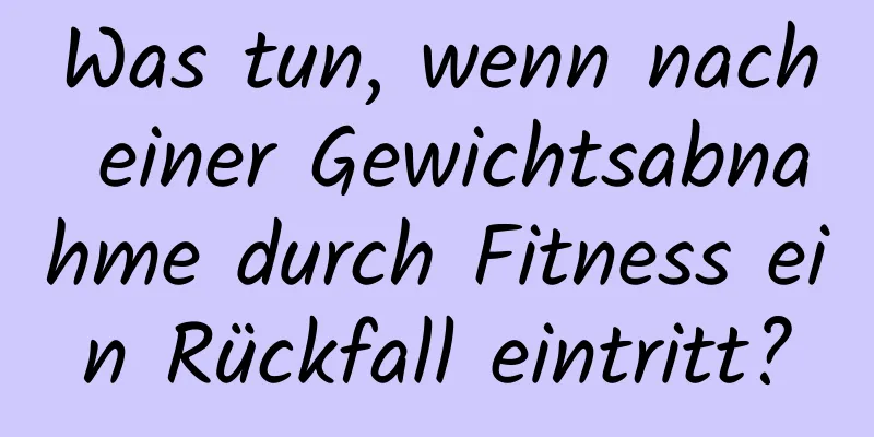 Was tun, wenn nach einer Gewichtsabnahme durch Fitness ein Rückfall eintritt?