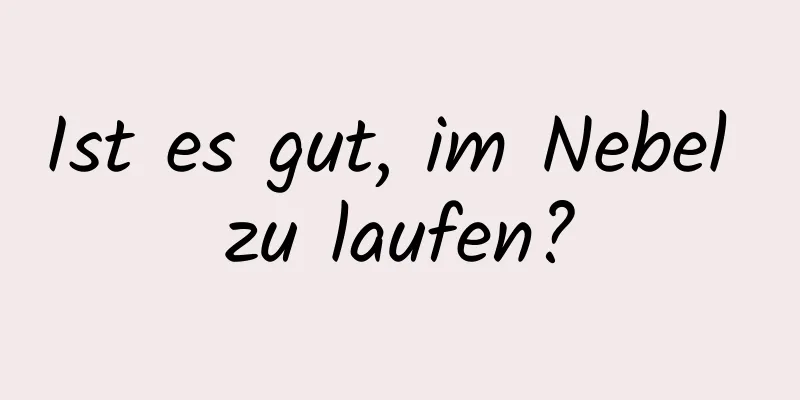 Ist es gut, im Nebel zu laufen?