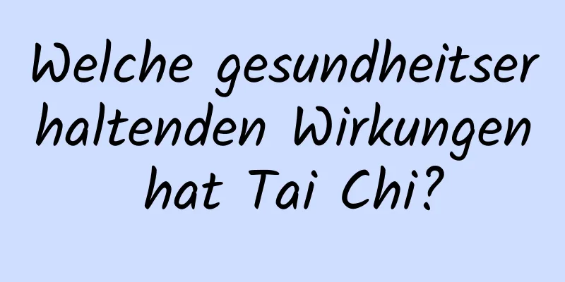 Welche gesundheitserhaltenden Wirkungen hat Tai Chi?