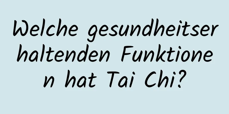 Welche gesundheitserhaltenden Funktionen hat Tai Chi?