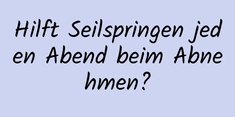 Hilft Seilspringen jeden Abend beim Abnehmen?