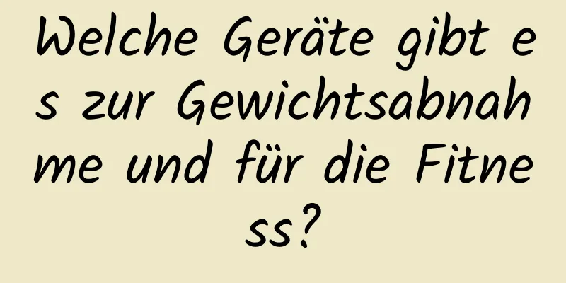 Welche Geräte gibt es zur Gewichtsabnahme und für die Fitness?