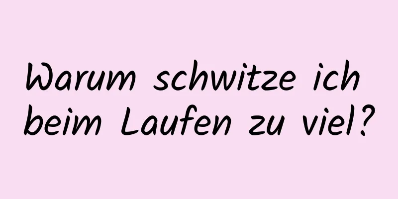 Warum schwitze ich beim Laufen zu viel?