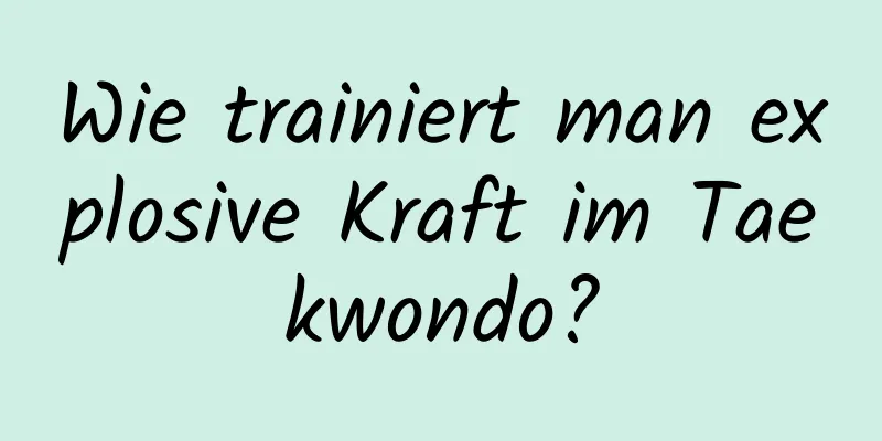 Wie trainiert man explosive Kraft im Taekwondo?