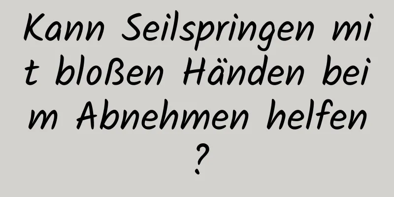 Kann Seilspringen mit bloßen Händen beim Abnehmen helfen?