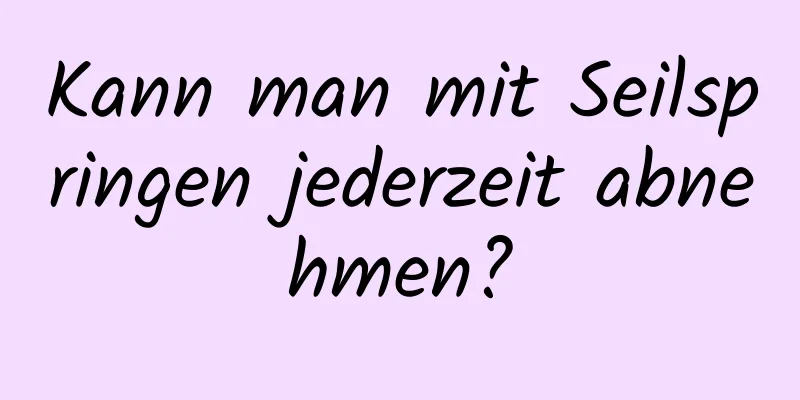 Kann man mit Seilspringen jederzeit abnehmen?