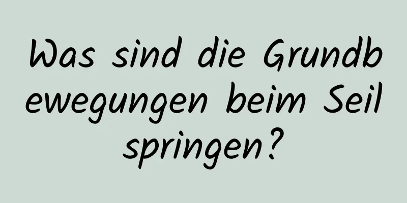 Was sind die Grundbewegungen beim Seilspringen?