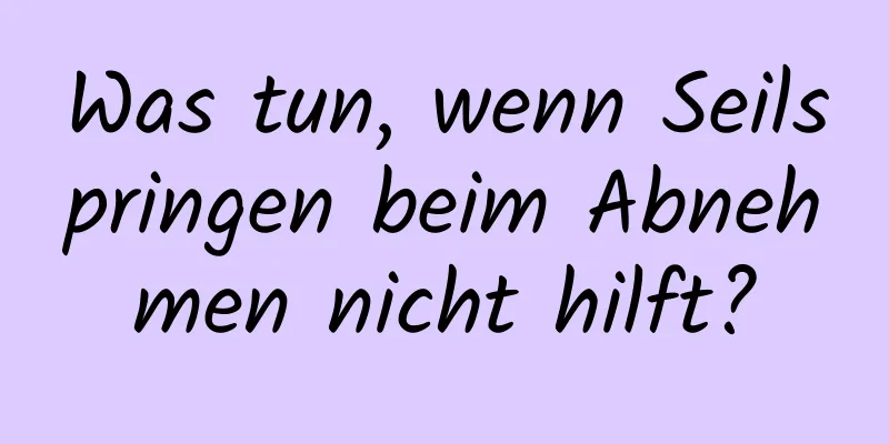 Was tun, wenn Seilspringen beim Abnehmen nicht hilft?