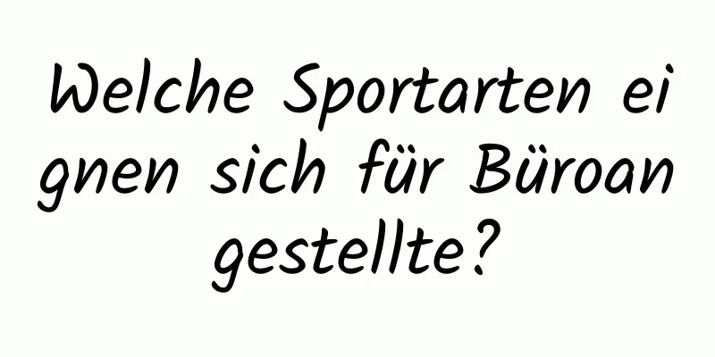 Welche Sportarten eignen sich für Büroangestellte?