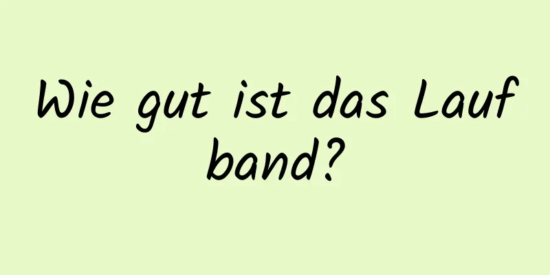 Wie gut ist das Laufband?