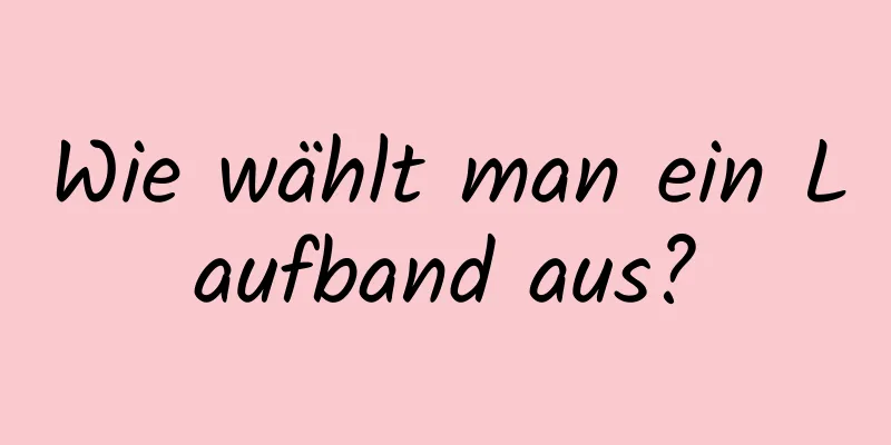 Wie wählt man ein Laufband aus?