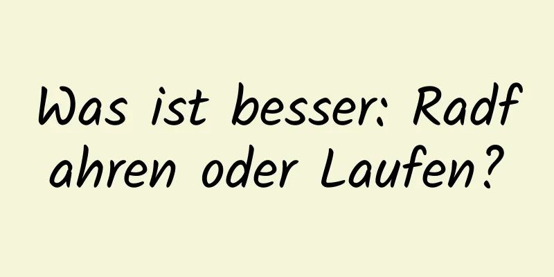 Was ist besser: Radfahren oder Laufen?