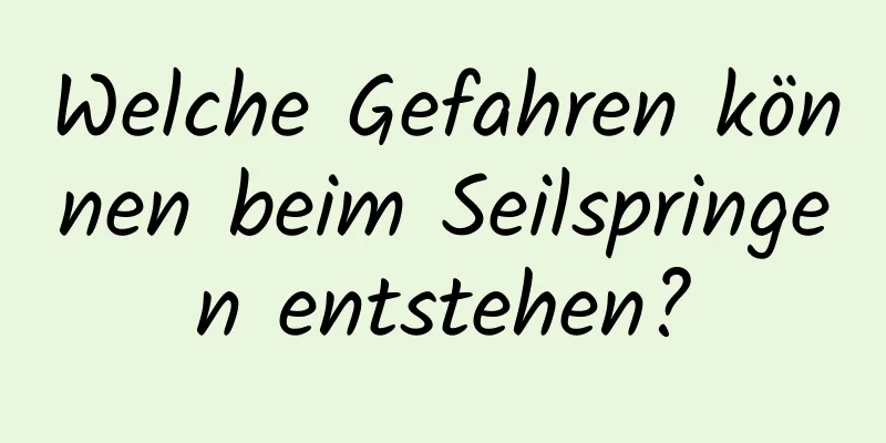 Welche Gefahren können beim Seilspringen entstehen?