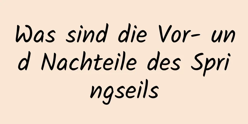 Was sind die Vor- und Nachteile des Springseils