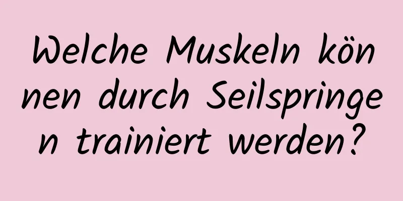 Welche Muskeln können durch Seilspringen trainiert werden?